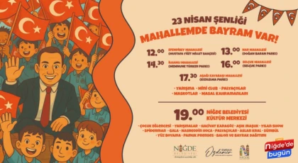 NİĞDE’DE 23 NİSAN COŞKUSU MAHALLELERE YAYILIYOR
