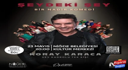 Koray Karaca, Niğde’de “Şeydeki Şey” gösterisiyle sahne alacak