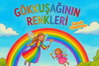 “Gökkuşağının Renkleri” Çocuk Oyunu Sahnelenecek